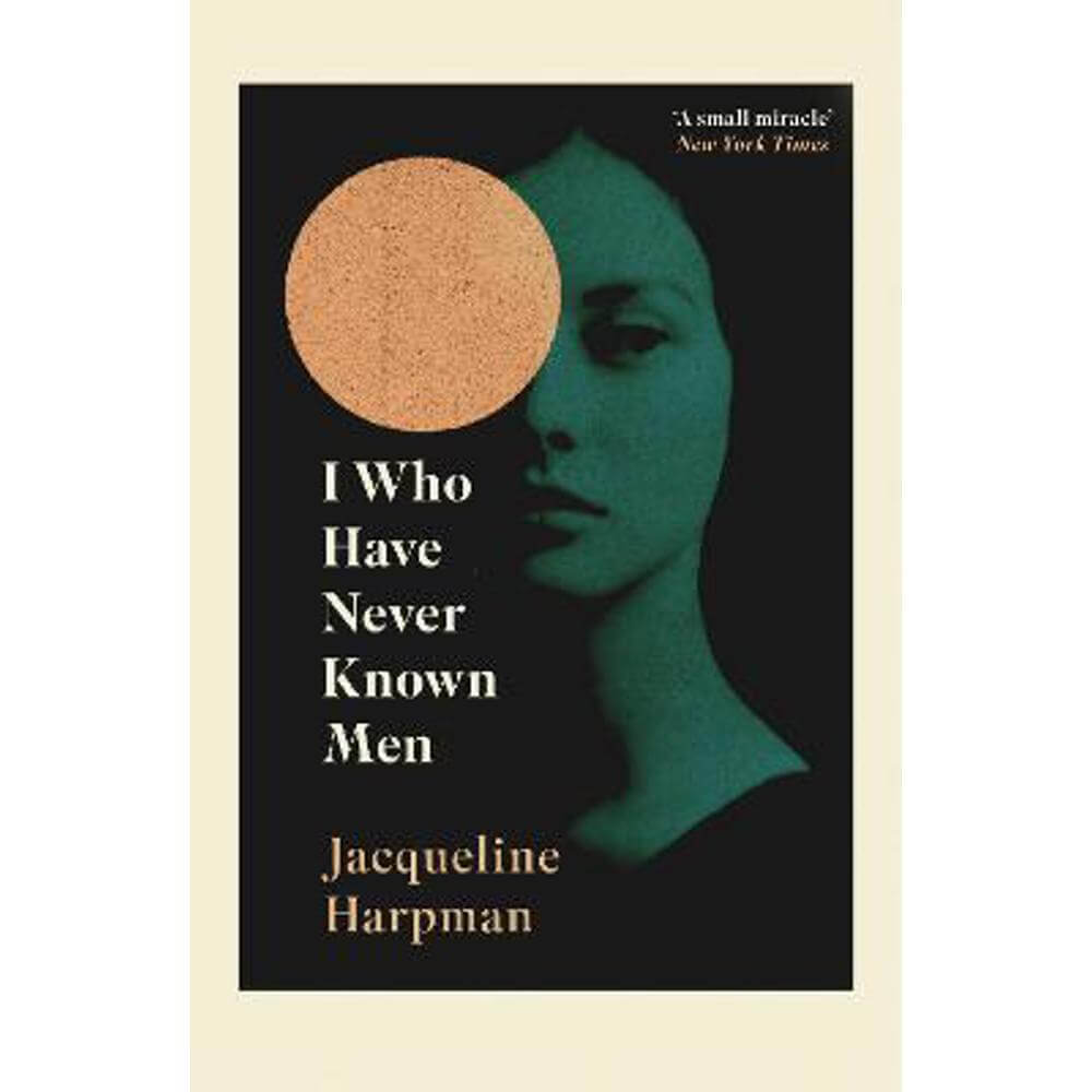 I Who Have Never Known Men: Discover the haunting, heart-breaking post-apocalyptic tale (Paperback) - Jacqueline Harpman